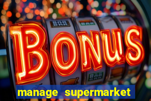 manage supermarket simulator mod apk (unlimited money and energy)